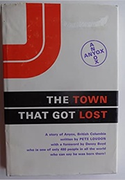 The Town That Got Lost: A Story of Anyox, British Columbia (Pete Loudon)