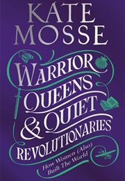 Warrior Queens &amp; Quiet Revolutionaries (Kate Mosse)