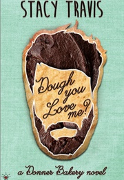 Dough You Love Me? (Penny Reid & Stacy Travis)