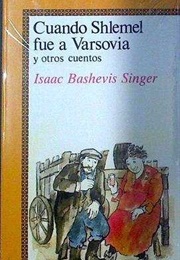 Cuando Shlemel Fue a Varsovia Y Otros Cuentos (Isaac Bashevis Singer)