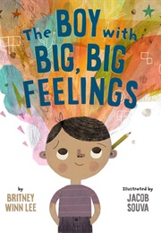 The Boy With Big, Big Feelings (Britney Winn Lee; Jacob Souva)