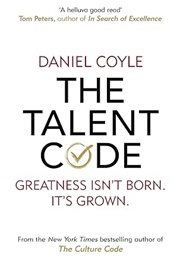 The Talent Code: Greatness Isn't Born. It's Grown. (Daniel Coyle)