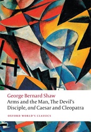 Arms and the Man, the Devil's Disciple, and Caesar and Cleopatra (George Bernard Shaw)