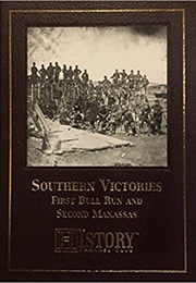 Southern Victories First Bull Run and Second Manassas (History Channel)