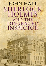 Sherlock Holmes and the Disgraced Inspector (John Hall)