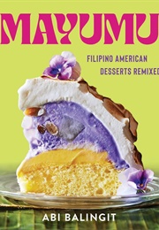 Mayumu: Filipino American Desserts Remixed (Abi Balingit)