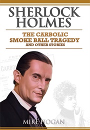 Sherlock Holmes: The Carbolic Smoke Ball Tragedy: And Other Stories (Mike Hogan)