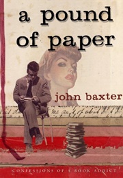 A Pound of Paper: Confessions of a Book Addict (John Baxter)