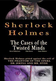 Sherlock Holmes: The Cases of the Twisted Minds (Steven Philip Jones)