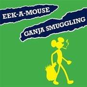 Ganja Smuggling - Eek-A-Mouse