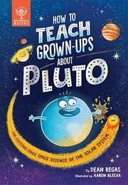 How to Teach Grown-Ups About Pluto (Dean Regas)