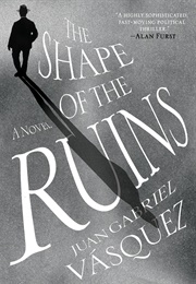 The Shape of the Ruins (Juan Gabriel Vásquez)