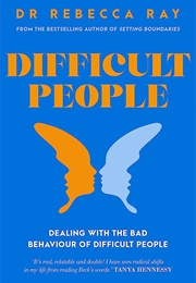 Difficult People (Dr Rebecca Ray)