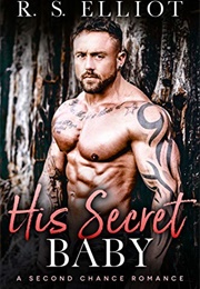 His Secret Baby (R.S. Elliot)