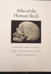 Atlas of the Human Skull (H. Wayne Sampson, John Montgomery, Gar Henryson)