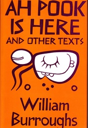 Ah Pook Is Here! and Other Texts (William S. Burroughs)