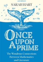 Once Upon a Prime: The Wondrous Connections Between Mathematics and Literature (Sarah Hart)