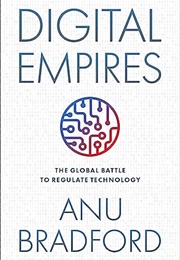 Digital Empires: The Global Battle to Regulate Technology (Anu Bradford)