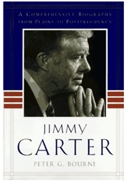 Jimmy Carter: A Comprehensive Biography From Plains to Post-Presidency (Peter G. Bourne)
