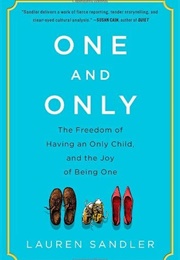 One and Only: The Freedom of Having an Only Child, and the Joy of Being One (Lauren Sandler)