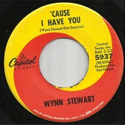 Cause I Have You - Wynn Stewart