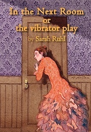 In the Next Room, or the Vibrator Play (Sarah Ruhl)