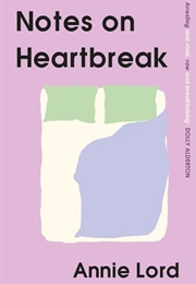 Notes on Heartbreak (Annie Lord)