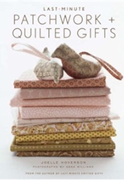 Last-Minute Patchwork Quilted Gifts (Joelle Hoverson)