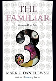The Familiar, Volume 3: Honeysuckle & Pain (Mark Z. Danielewski)
