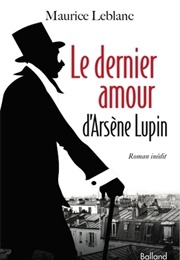 Le Dernier Amour D'Arsène Lupin (Maurice Leblanc)