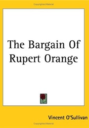The Bargain of Rupert Orange (Vincent O'Sullivan)