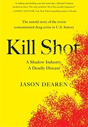 Kill Shot: A Shadow Industry, a Deadly Disease (Jason Dearen)