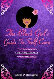The Black Girl's Guide to Self-Care (Kristen D. Hemingway)