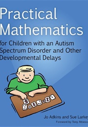Practical Mathematics for Children With an Autism Spectrum Disorder and Other Developmental Delays (Jo Adkins)