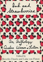 Ink and Strawberries: An Anthology of Quebec Women's Fiction (DAURIO, BEVERLEY; VON FLOTOW, LUISE (EDS.))