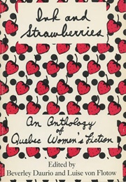 Ink and Strawberries: An Anthology of Quebec Women&#39;s Fiction (DAURIO, BEVERLEY; VON FLOTOW, LUISE (EDS.))