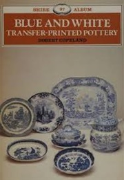 Blue and White Transfer-Printed Pottery (Robert Copeland)