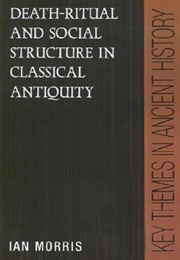 Death-Ritual and Social Structure in Classical Antiquity. (Ian Morris)