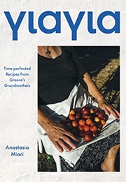 Yiayia: Time-Perfected Recipes From Greece's Grandmothers (Anastasia Miari)