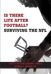 Is There Life After Football?: Surviving the NFL 	 Is There Life After Football?: Surviving the NFL (James A. Holstein)