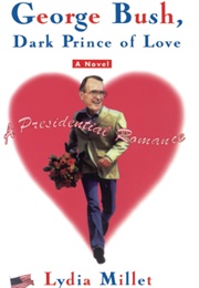 George Bush Dark Prince of Love (Lydia Millet)