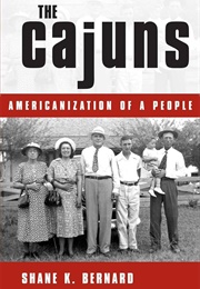 The Cajuns: Americanization of a People (Shane K Bernard)