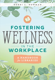 Fostering Wellness in the Workplace (Bobbi L. Newman)