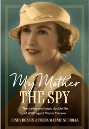 My Mother, the Spy (Cindy Dobbin &amp; Freda Nicholls)
