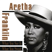 What You See Is What You Sweat (Aretha Franklin, 1991)