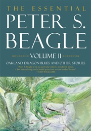 The Essential Peter S. Beagle, Volume 2: Oakland Dragon Blues and Other Stories (Peter S. Beagle)