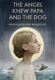 The Angel Knew Papa and the Dog (Douglas Kaine McKelvey)