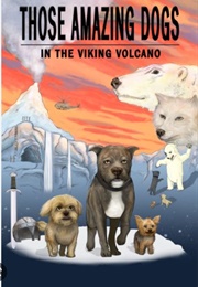 Those Amazing Dogs Book 2: In the Viking Volcano (Edwin M Fenne)