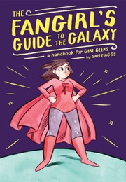 The Fangirl&#39;s Guide to the Galaxy (Sam Maggs)
