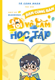 Bạn Cùng Bàn Làm Tôi Vô Tâm Học Tập (Tô Cảnh Nhàn)